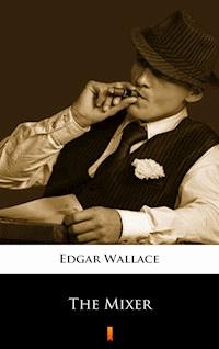 The Mixer - Edgar Wallace - E-Book