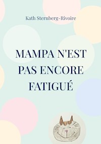 Mampa n'est pas encore fatigué - Kath Sternberg-Rivoire - E-Book