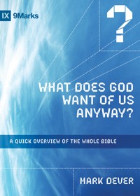What Does God Want of Us Anyway? - Mark Dever - E-Book