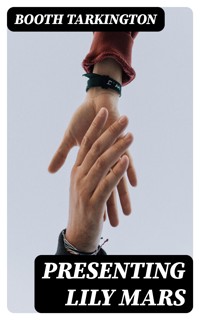 Presenting Lily Mars - Booth Tarkington - E-Book