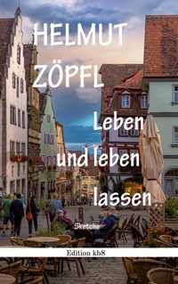 Leben und leben lassen - Helmut Zöpfl - E-Book