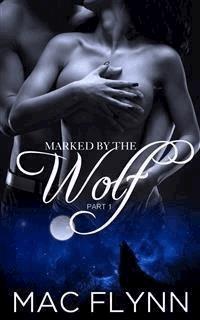 Marked By the Wolf #1: Werewolf Shifter Romance - Mac Flynn - kostenlos E-Book