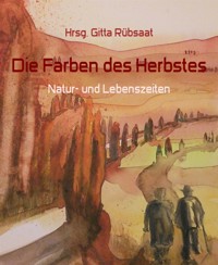 Die Farben des Herbstes - Hrsg. Gitta Rübsaat - E-Book