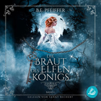 Die Braut des Elfenkönigs - Band 1: Gefühlvolle Romantasy im Reich des Elfenkönigs - B.E. Pfeiffer - Hörbuch