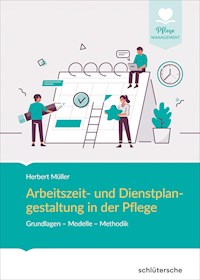Arbeitszeit- und Dienstplangestaltung in der Pflege - Herbert Müller - E-Book
