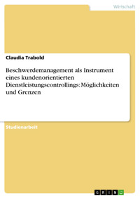 Beschwerdemanagement als Instrument eines kundenorientierten Dienstleistungscontrollings: Möglichkeiten und Grenzen - Claudia Trabold - E-Book