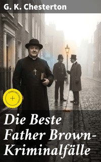 Die Beste Father Brown-Kriminalfälle - G.K. Chesterton - E-Book