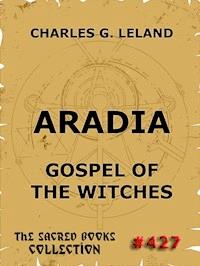 Aradia - Gospel Of The Witches - Charles Godfrey Leland - E-Book