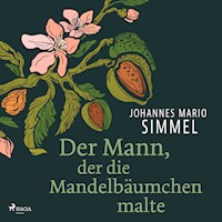 Der Mann, der die Mandelbäumchen malte - Johannes Mario Simmel - E-Book + Hörbuch