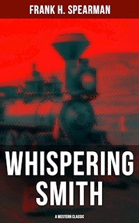 Whispering Smith (A Western Classic) - Frank H. Spearman - E-Book