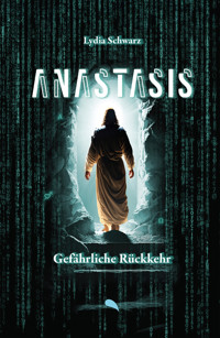 Anastasis: Gefährliche Rückkehr - Lydia Schwarz - E-Book
