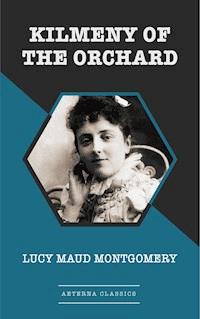 Kilmeny of the Orchard [Aeterna Classics] - Lucy Maud Montgomery - E-Book