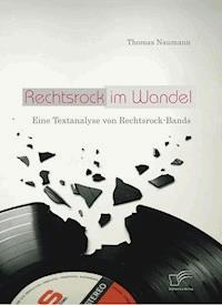Rechtsrock im Wandel: Eine Textanalyse von Rechtsrock-Bands - Thomas Naumann - E-Book