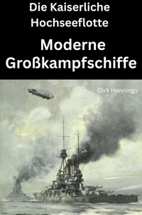 Die Kaiserliche Hochseeflotte: moderne Großkampfschiffe - Dirk Hennings - E-Book