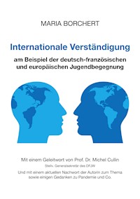 Internationale Verständigung am Beispiel der deutsch-französischen und europäischen Jugendbegegnung - Maria Borchert - E-Book