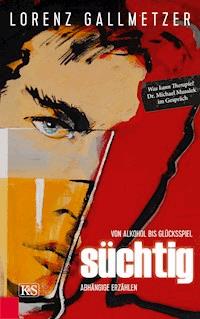 Süchtig - Lorenz Gallmetzer - E-Book