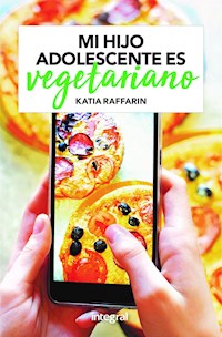 Mi hijo adolescente es vegetariano - Katia Raffarin - E-Book