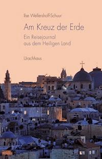 Am Kreuz der Erde - Ilse Wellershoff-Schuur - E-Book
