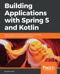 Building Applications with Spring 5 and Kotlin - Miloš Vasić - E-Book