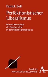 Perfektionistischer Liberalismus - Patrick Zoll - E-Book