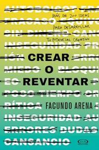 Crear o reventar - Facundo Arena - E-Book