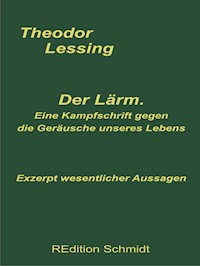 Der Lärm. Eine Kampfschrift gegen die Geräusche unseres Lebens. - Theodor Lessing - E-Book