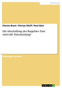 Die Abschaffung des Bargeldes. Eine sinnvolle Entscheidung? - Florian Brost - E-Book
