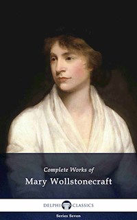 Delphi Complete Works of Mary Wollstonecraft (Illustrated) - Mary Wollstonecraft - E-Book