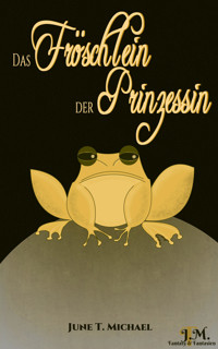 Das Fröschlein der Prinzessin - June T. Michael - E-Book