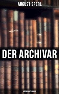 Der Archivar: Historischer Roman - August Sperl - E-Book