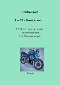 Tom Elios Verrückt sein - Torsten Ewert - E-Book