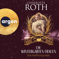 Die Wintergarten-Frauen. Die Hoffnung lebt - Die Wintergarten-Saga, Band 3 (Ungekürzte Lesung) - Charlotte Roth - Hörbuch