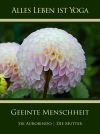 Geeinte Menschheit - Sri Aurobindo - E-Book