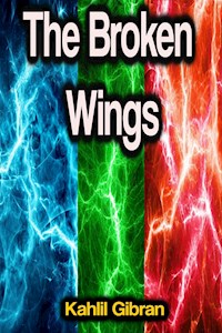 The Broken Wings - Kahlil Gibran - E-Book