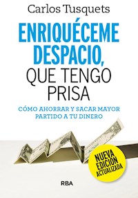 Enriquéceme despacio, que tengo prisa - Carlos Tusquets - E-Book