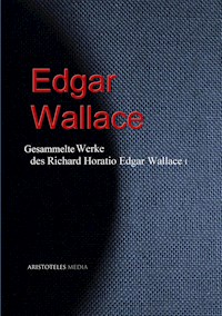 Gesammelte Werke des Richard Horatio Edgar Wallace (Edgar Wallace) - Edgar Wallace - E-Book