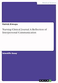 Nursing Clinical Journal. A Reflection of Interpersonal Communication - Patrick Kimuyu - E-Book