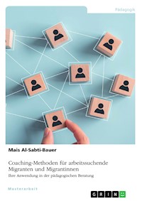 Coaching-Methoden für arbeitssuchende Migranten und Migrantinnen. Ihre Anwendung in der pädagogischen Beratung - Mais Al-Sabti-Bauer - E-Book