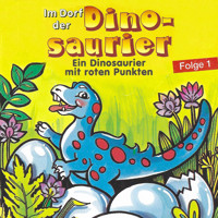 Im Dorf der Dinosaurier, Folge 1: Ein Dinosaurier mit roten Punkten - Petra Fohrmann - Hörbuch