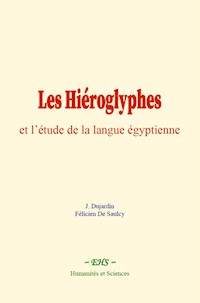 Les Hiéroglyphes et l’étude de la langue égyptienne - J. Dujardin - E-Book