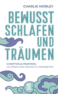 Bewusst schlafen und träumen - Charlie Morley - E-Book