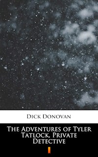 The Adventures of Tyler Tatlock, Private Detective - Dick Donovan - E-Book