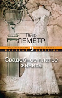 Свадебное платье жениха - Пьер Леметр - E-Book