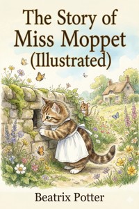 The Story of Miss Moppet (Illustrated) - Beatrix Potter - E-Book