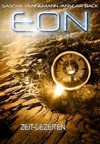 Eon - Das letzte Zeitalter, Band 3: Zeit-Gezeiten (Science-Fiction) - Sascha Vennemann - E-Book