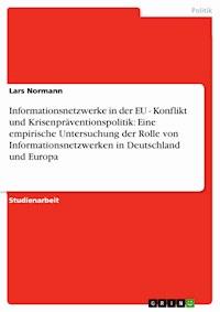 Informationsnetzwerke in der EU - Konflikt und Krisenpräventionspolitik: Eine empirische Untersuchung der Rolle von Informationsnetzwerken in Deutschland und Europa - Lars Normann - E-Book