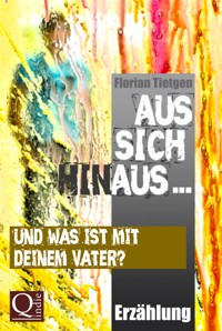 Aus sich hinaus ... Und was ist mit deinem Vater? - Florian Tietgen - E-Book