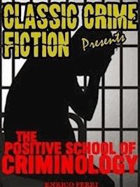 The Positive School Of Criminology - Enrico Ferri - E-Book