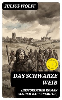 Das schwarze Weib (Historischer Roman aus dem Bauernkriege) - Julius Wolff - E-Book
