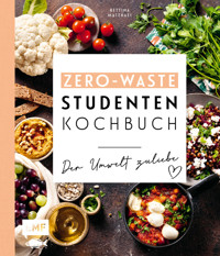 Das Zero-Waste-Studentenkochbuch – Der Umwelt zuliebe - Bettina Matthaei - E-Book
